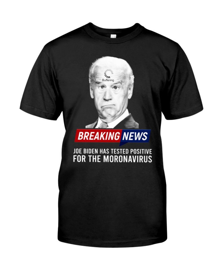 Breaking News Joe Biden Has Tested Positive For The Moronavirus Hoodie, Shirt 1 Breaking News Joe Biden Has Tested Positive For The Moronavirus Hoodie Shirt 1