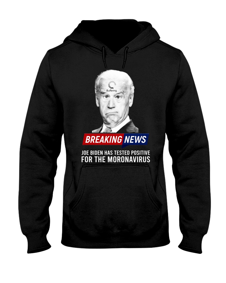Breaking News Joe Biden Has Tested Positive For The Moronavirus Hoodie, Shirt 4 Breaking News Joe Biden Has Tested Positive For The Moronavirus Hoodie Shirt 3