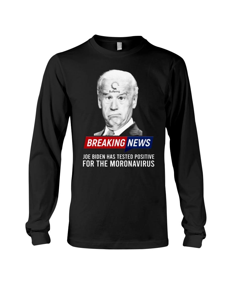 Breaking News Joe Biden Has Tested Positive For The Moronavirus Hoodie, Shirt 5 Breaking News Joe Biden Has Tested Positive For The Moronavirus Hoodie Shirt 4