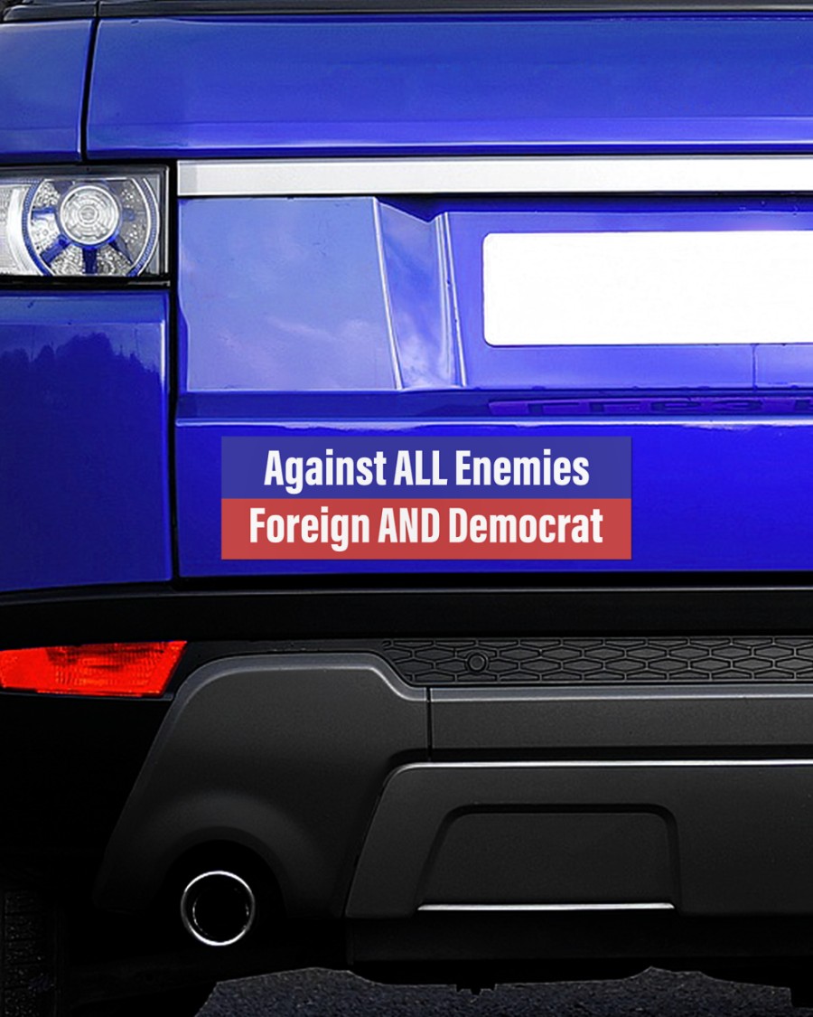Against all enemies Foreign and Democrat decal 14 Against all enemies Foreign and Democrat decal 1