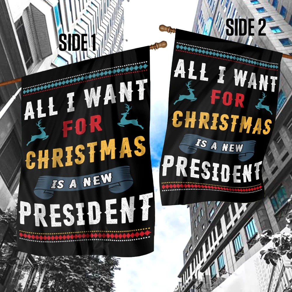 All I Want For Christmas is a new president flag 5 All I Want For Christmas is a new president flag 4