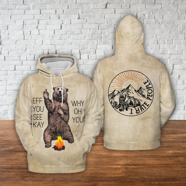 Bear Eff you see kay why oh you 3d all over print hoodie Bear Eff you see kay why oh you 3d all over print hoodie