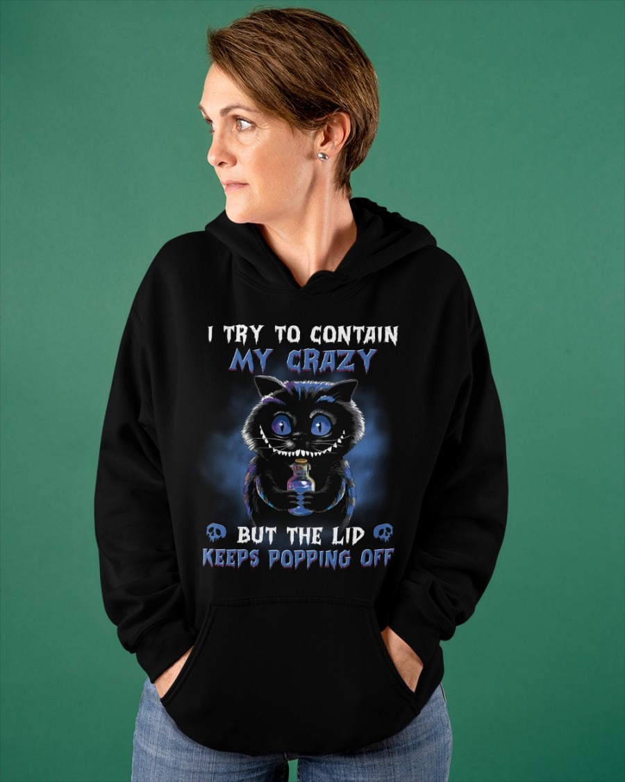 Black cat I try to contain my crazy but Lid Keeps Popping off shirt, hoodie 9 Black cat I try to contain my crazy but Lid Keeps Popping off shirt hoodie 2