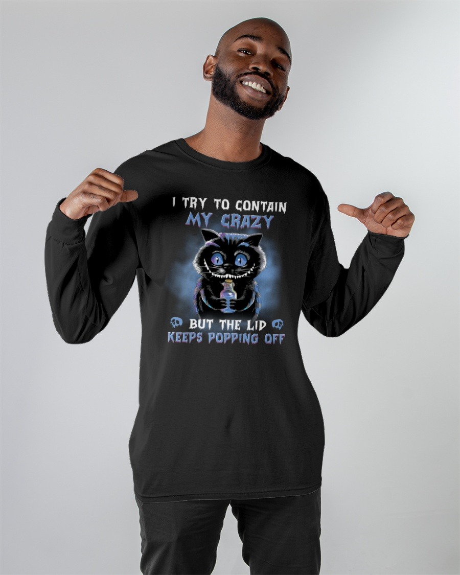 Black cat I try to contain my crazy but Lid Keeps Popping off shirt hoodie 7