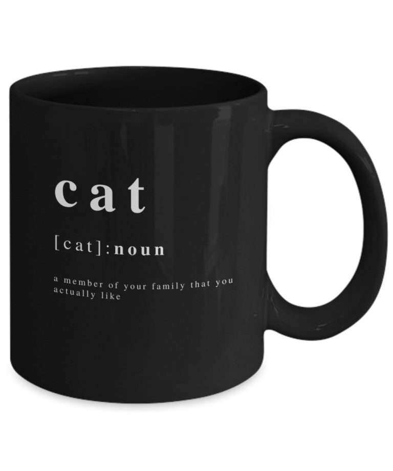 Cat noun a member of your family that you actually like mug 2 Cat noun a member of your family that you actually like mug 2