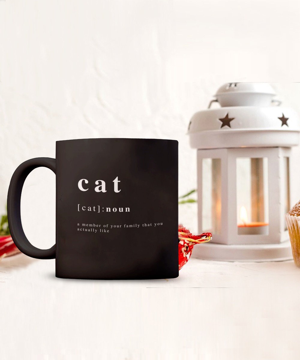 Cat noun a member of your family that you actually like mug 5 Cat noun a member of your family that you actually like mug 3