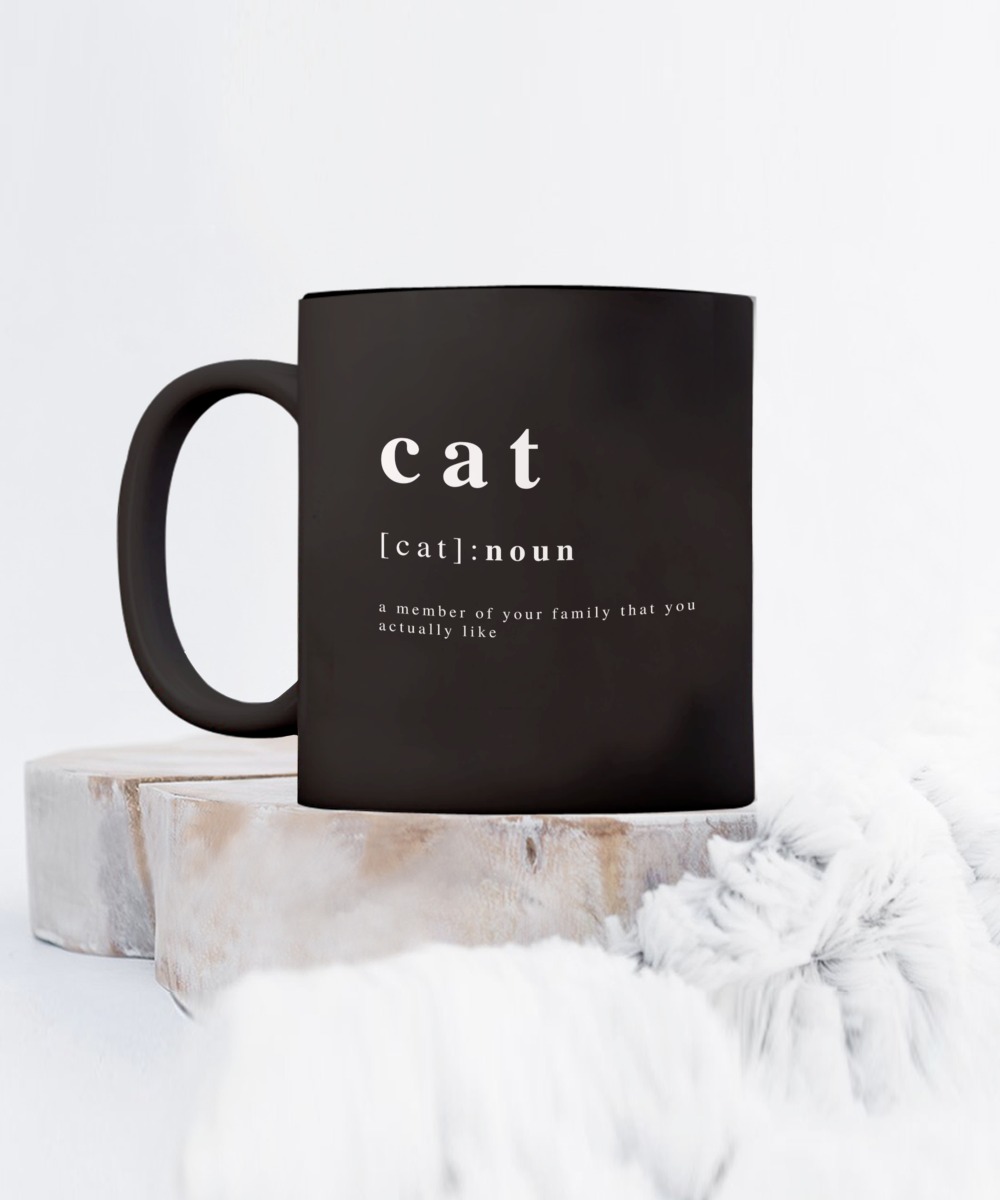 Cat noun a member of your family that you actually like mug 14 Cat noun a member of your family that you actually like mug 4