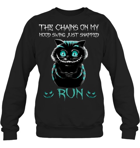 Creepy Cat The Chains On My Mood Swing Just Snapped Run Shirt Hoodie3