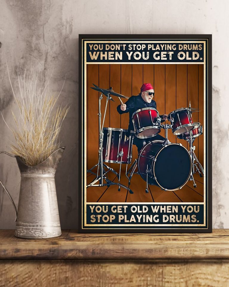 Drummers Dont Stop Playing Drums When You Get Old poster 2