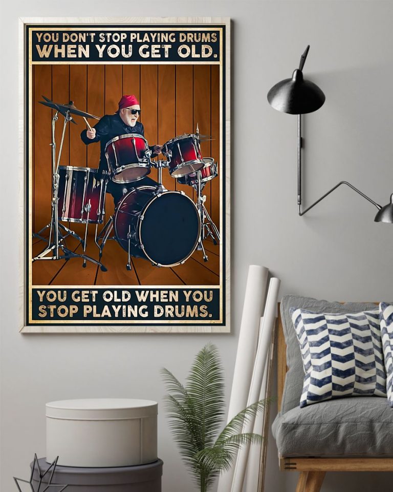 Drummers Dont Stop Playing Drums When You Get Old poster