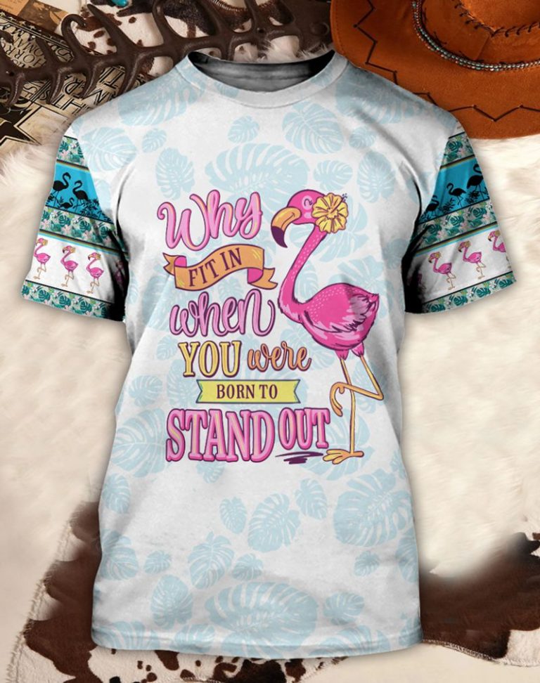 Flamingo Why Fit In When You Were Born To Stand Out 3d shirt hoodie 1