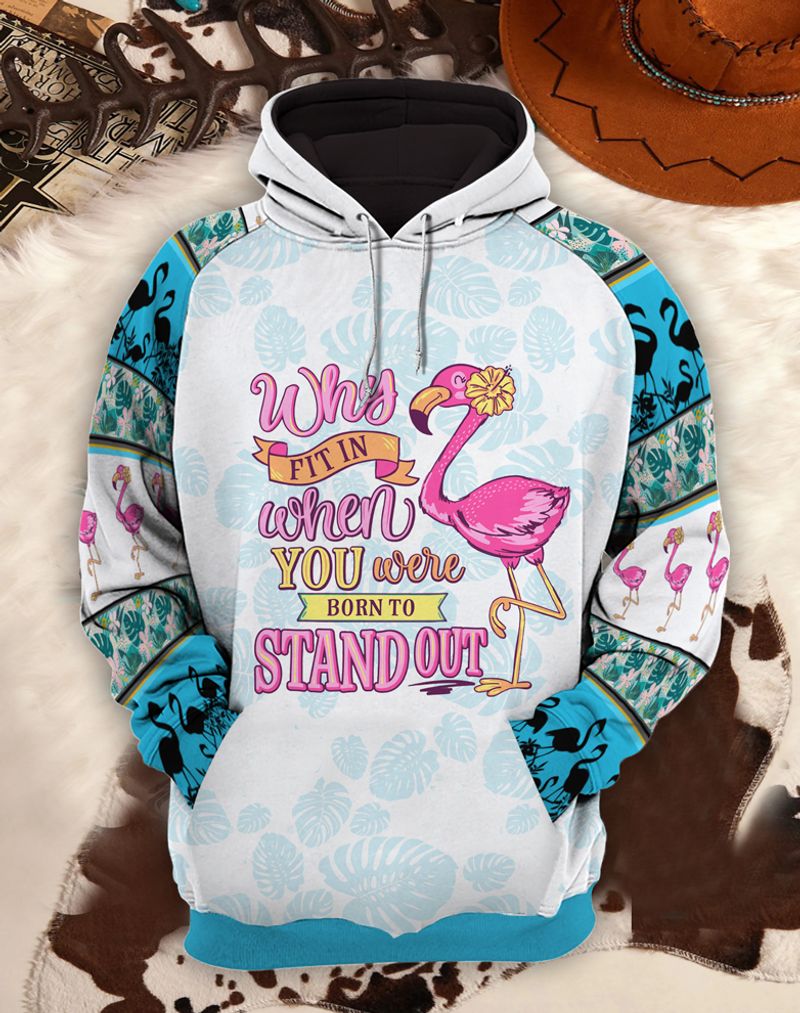 Flamingo Why Fit In When You Were Born To Stand Out 3d shirt, hoodie 11 Flamingo Why Fit In When You Were Born To Stand Out 3d shirt hoodie