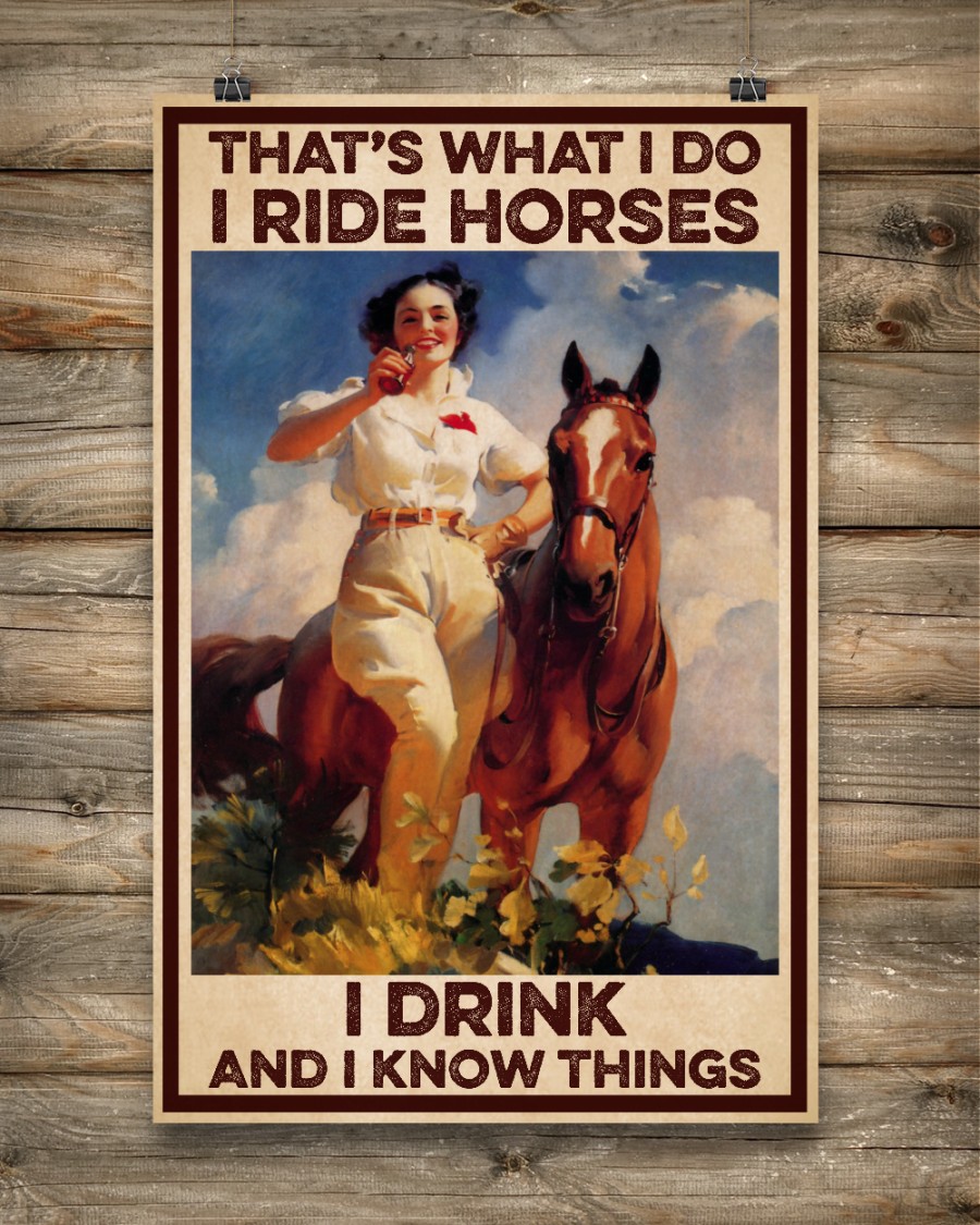 Girl with horse That's What I Do I ride horse I drink and I know things poster 5 Girl with horse Thats What I Do I ride horse I drink and I know things poster 4