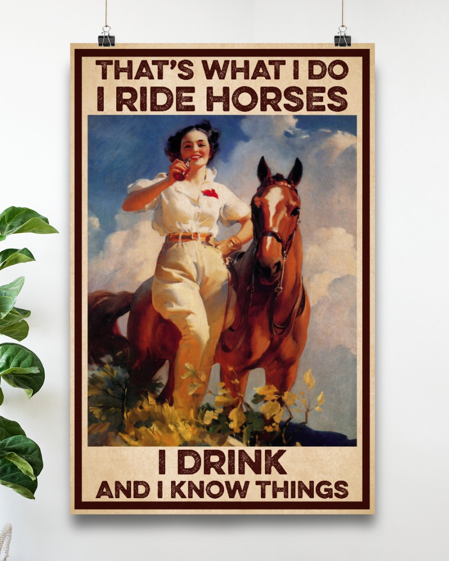 Girl with horse Thats What I Do I ride horse I drink and I know things poster 5
