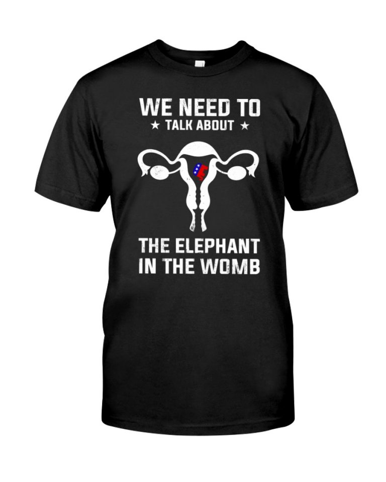 Grand Old Party we need to talk about the elephant in the womb shirt, hoodie 1 Grand Old Party we need to talk about the elephant in the womb shirt hoodie 1