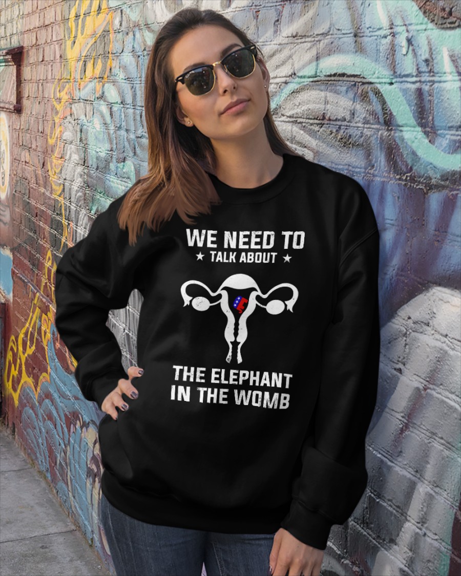 Grand Old Party we need to talk about the elephant in the womb shirt, hoodie 13 Grand Old Party we need to talk about the elephant in the womb shirt hoodie 12