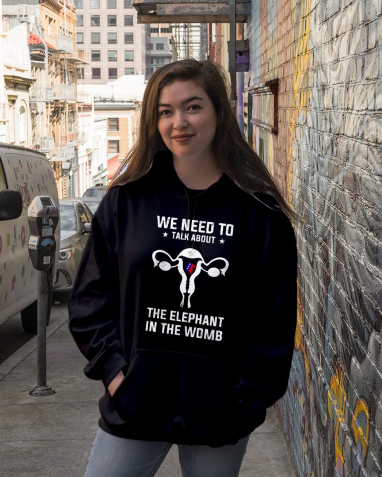 Grand Old Party we need to talk about the elephant in the womb shirt, hoodie 5 Grand Old Party we need to talk about the elephant in the womb shirt hoodie 5