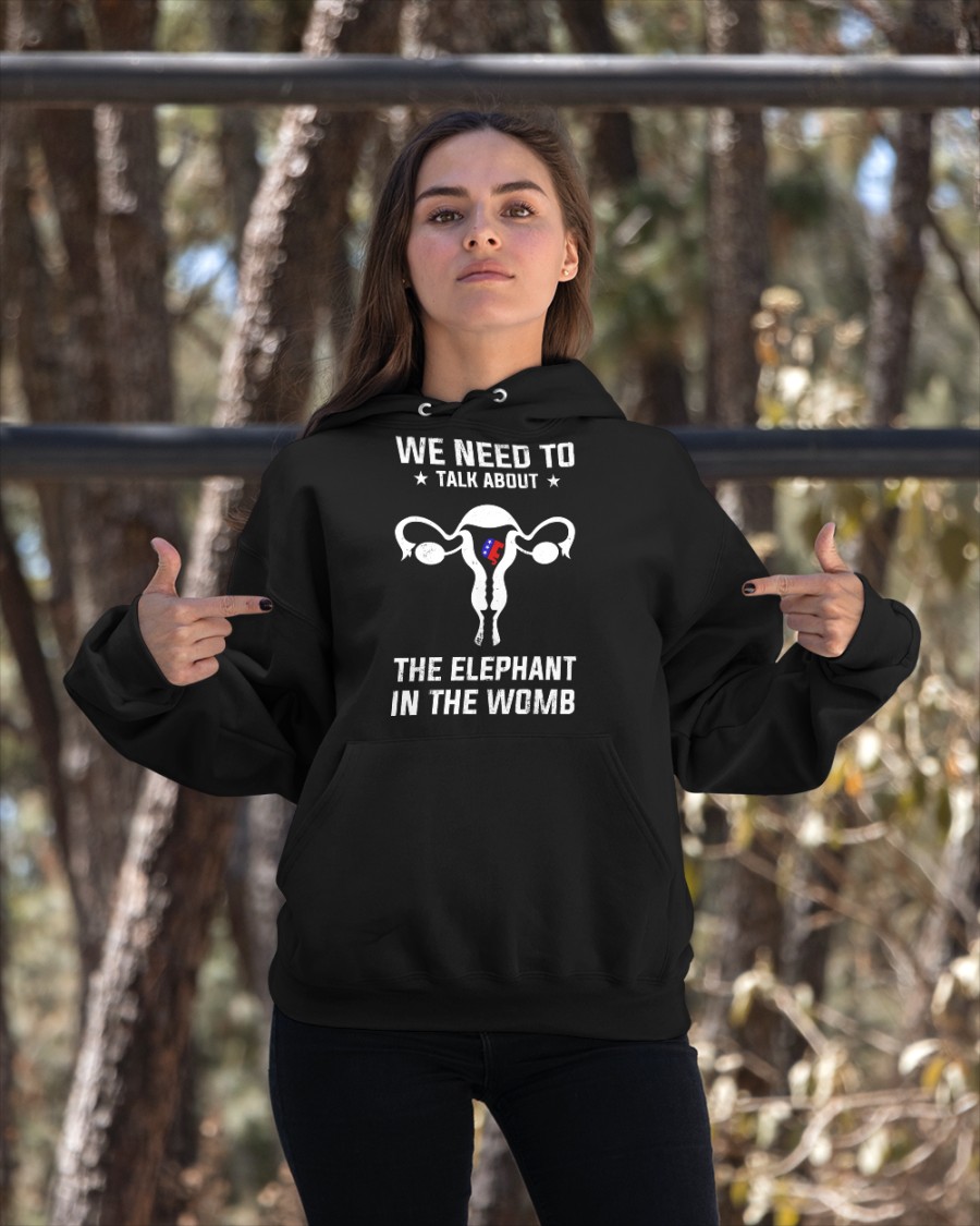 Grand Old Party we need to talk about the elephant in the womb shirt, hoodie 7 Grand Old Party we need to talk about the elephant in the womb shirt hoodie 6