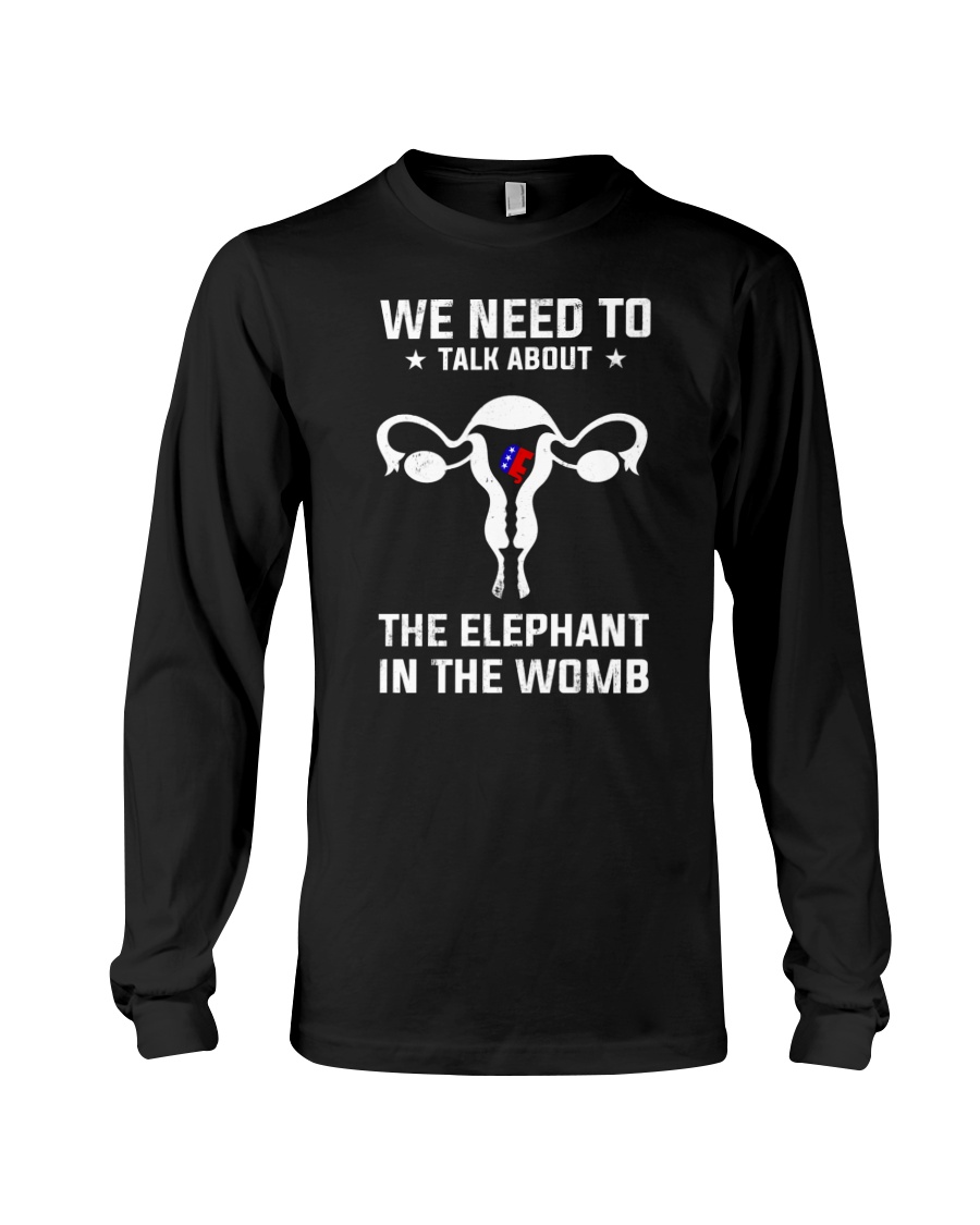 Grand Old Party we need to talk about the elephant in the womb shirt, hoodie 8 Grand Old Party we need to talk about the elephant in the womb shirt hoodie 7