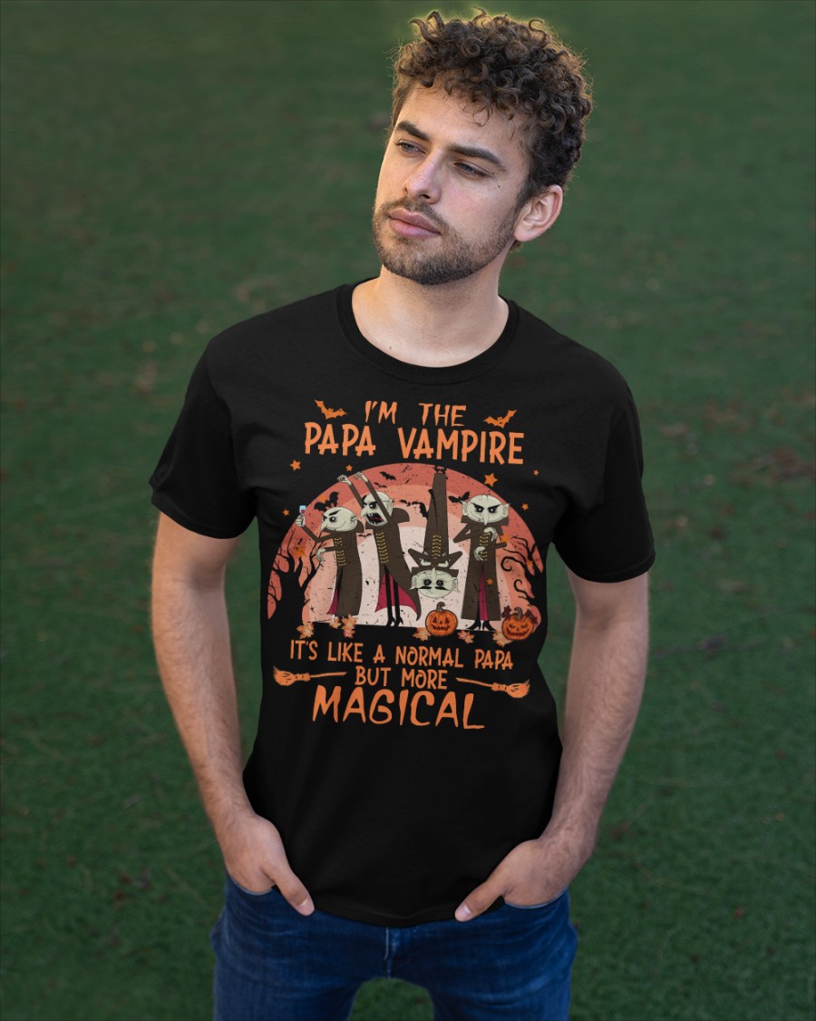 I'm the Papa Vampire it's like a normal Papa but more magical shirt, hoodie 4 Im the Papa Vampire its like a normal Papa but more magical shirt hoodie 3