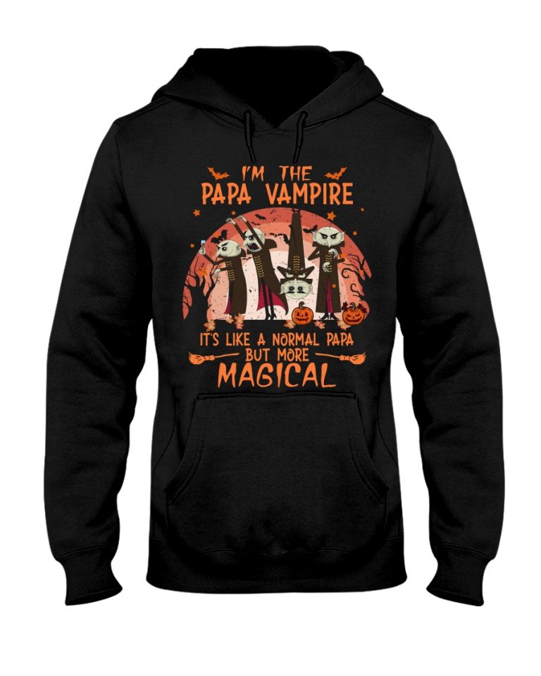 I'm the Papa Vampire it's like a normal Papa but more magical shirt, hoodie 5 Im the Papa Vampire its like a normal Papa but more magical shirt hoodie 5