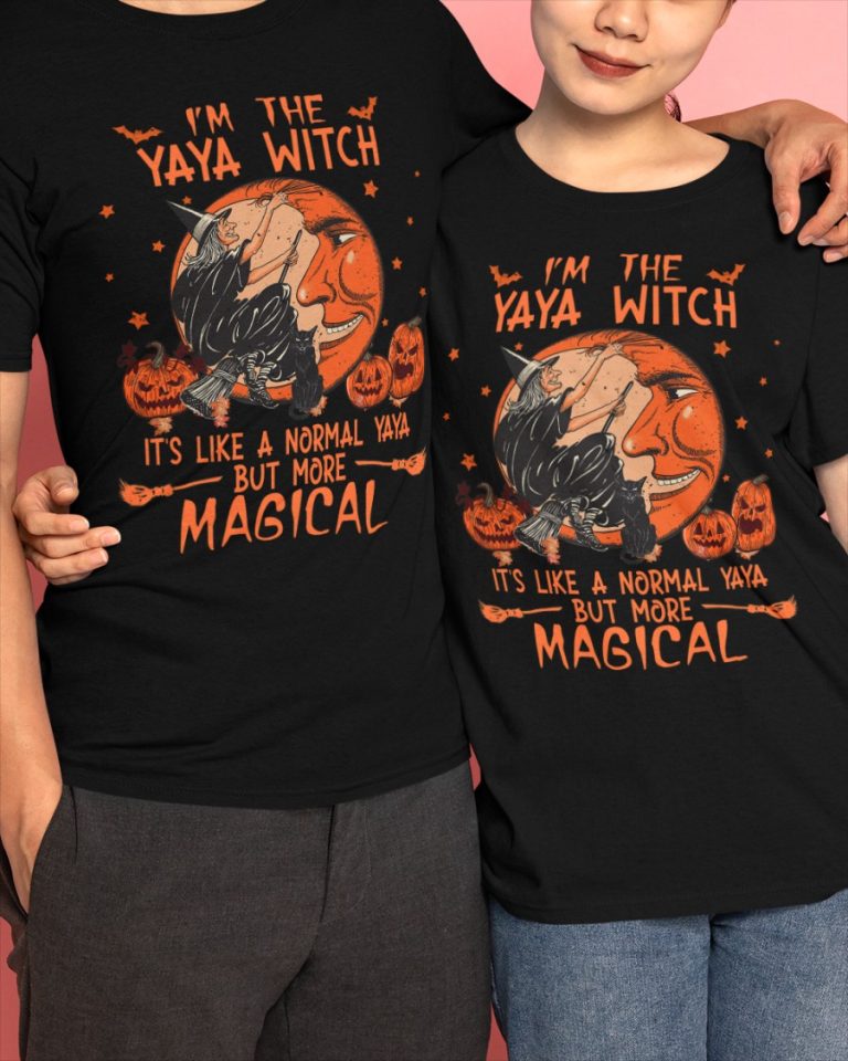 I'm the Yaya witch it's like a normal Yaya but more magical shirt, hoodie 4 Im the Yaya witch its like a normal Yaya but more magical shirt hoodie 4