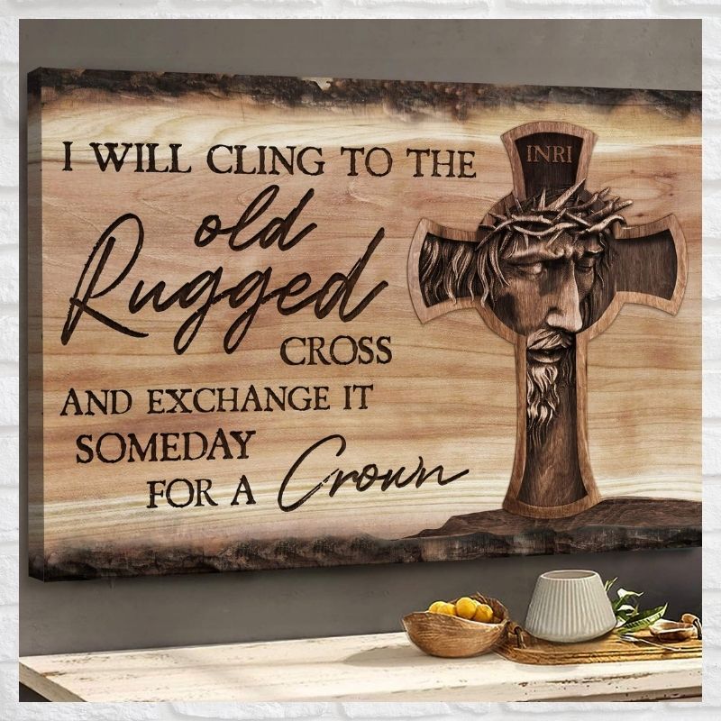 Jesus I will cling to the old rugged cross and exchange it someday for a crown canvas 2 Jesus I will cling to the old rugged cross and exchange it someday for a crown canvas 1