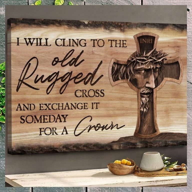 Jesus I will cling to the old rugged cross and exchange it someday for a crown canvas 2 Jesus I will cling to the old rugged cross and exchange it someday for a crown canvas 2