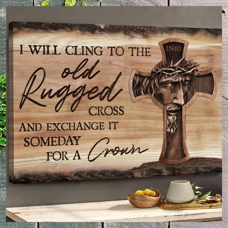 Jesus I will cling to the old rugged cross and exchange it someday for a crown canvas 3 Jesus I will cling to the old rugged cross and exchange it someday for a crown canvas 2
