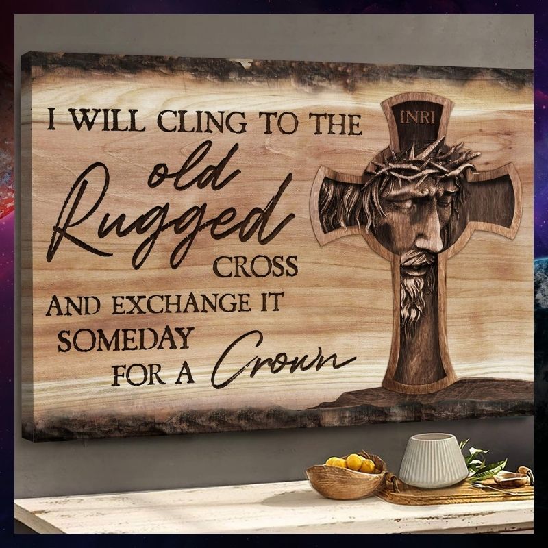 Jesus I will cling to the old rugged cross and exchange it someday for a crown canvas 24 Jesus I will cling to the old rugged cross and exchange it someday for a crown canvas