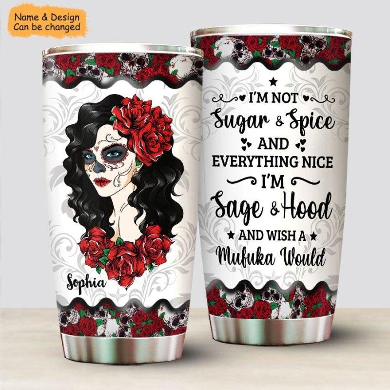 Personalized Sugar Skull Sage And Hood Im not sugar spice and everything nice custom tumbler 1