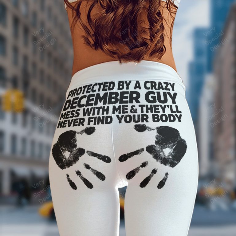 Protected By A Crazy December Guy mess with me leggings 4 Protected By A Crazy December Guy mess with me leggings 4