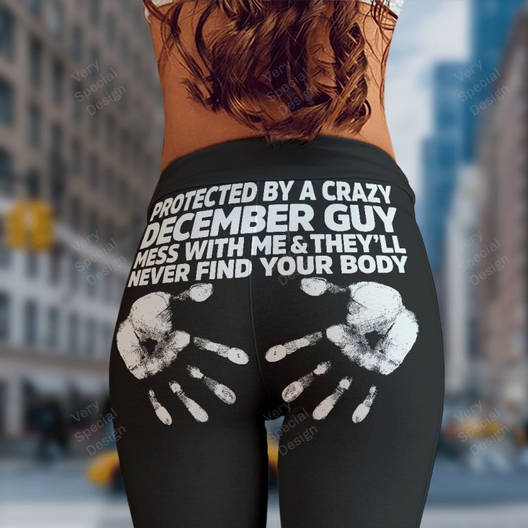 Protected By A Crazy December Guy mess with me leggings Protected By A Crazy December Guy mess with me leggings