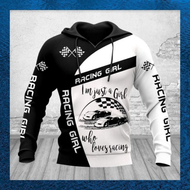 Racing girl i'm just a girl who loves racing 3d hoodie 2 Racing girl im just a girl who loves racing 3d hoodie 2