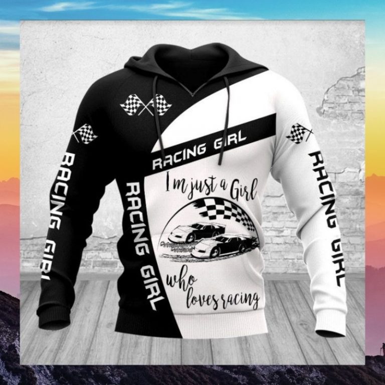 Racing girl i'm just a girl who loves racing 3d hoodie 3 Racing girl im just a girl who loves racing 3d hoodie 3