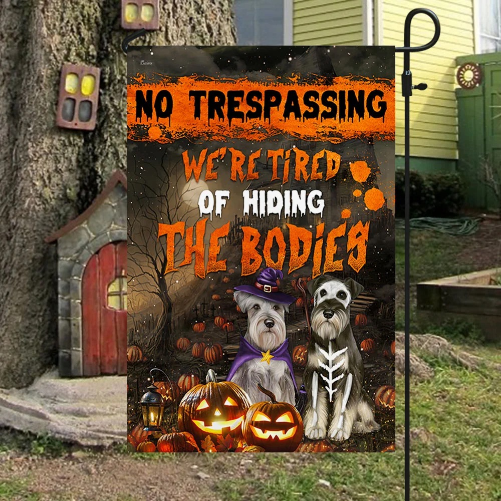 Schnauzer No trespassing We are Tired Of Hiding The Bodies Halloween Flag 4 Schnauzer No trespassing Were Tired Of Hiding The Bodies Halloween Flag 3