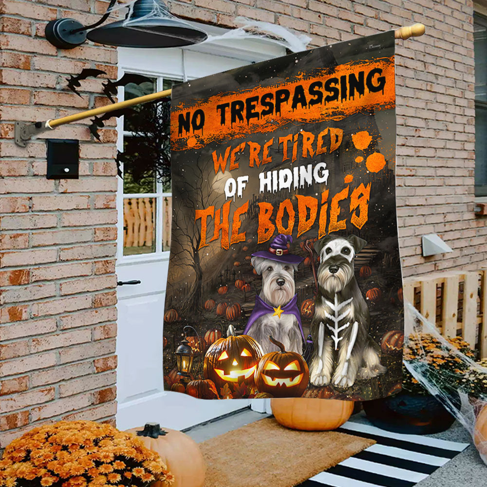 Schnauzer No trespassing Were Tired Of Hiding The Bodies Halloween Flag