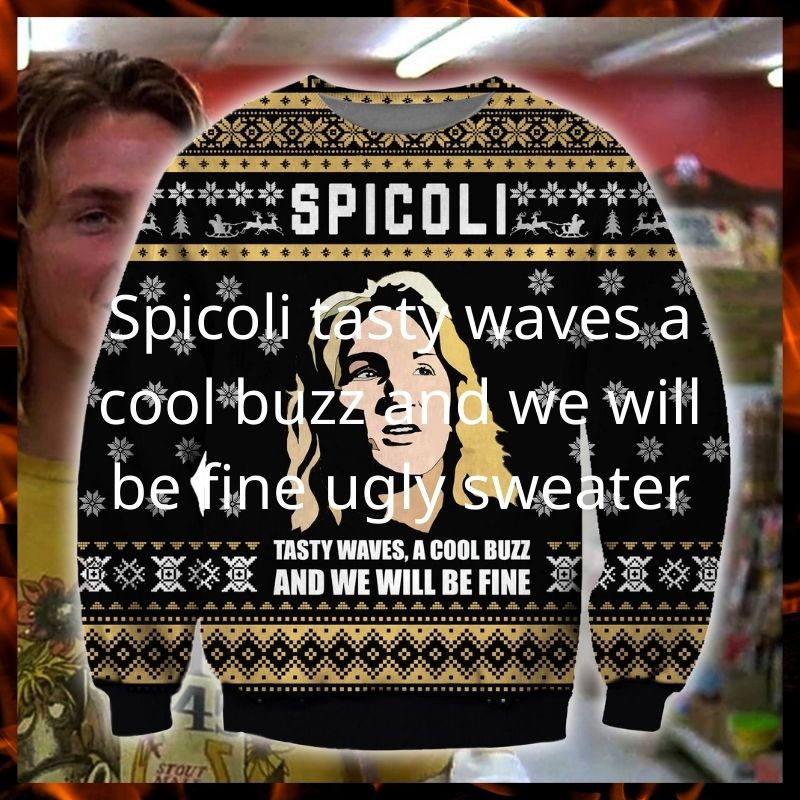 Spicoli tasty waves a cool buzz and we will be fine ugly sweater, sweatshirt 2 Spicoli tasty waves a cool buzz and we will be fine ugly sweater sweatshirt 2