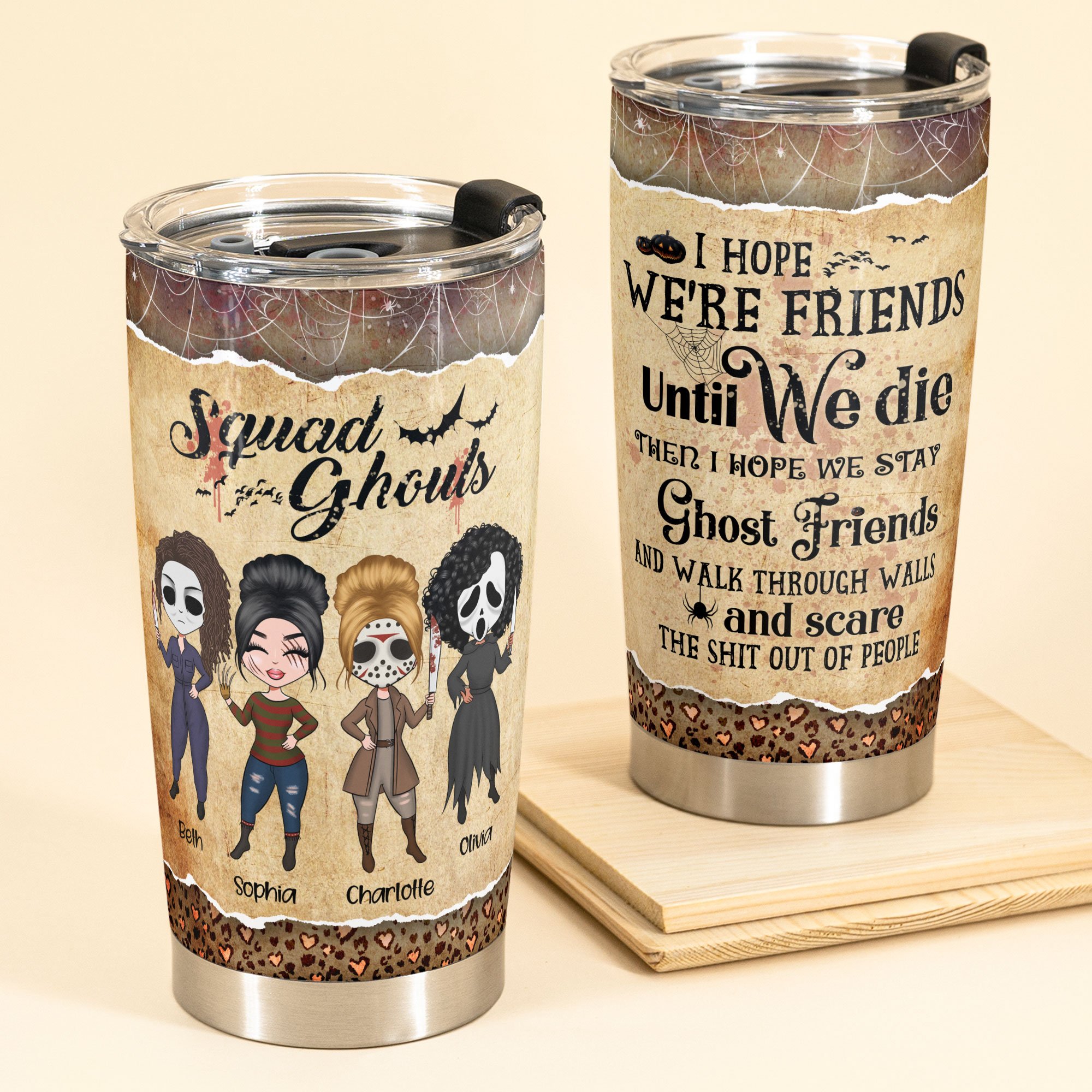 Squad Ghouls I hope we're friends until we die custom name Halloween tumbler 5 Squad Ghouls I hope were friends until we die custom name Halloween tumbler 1