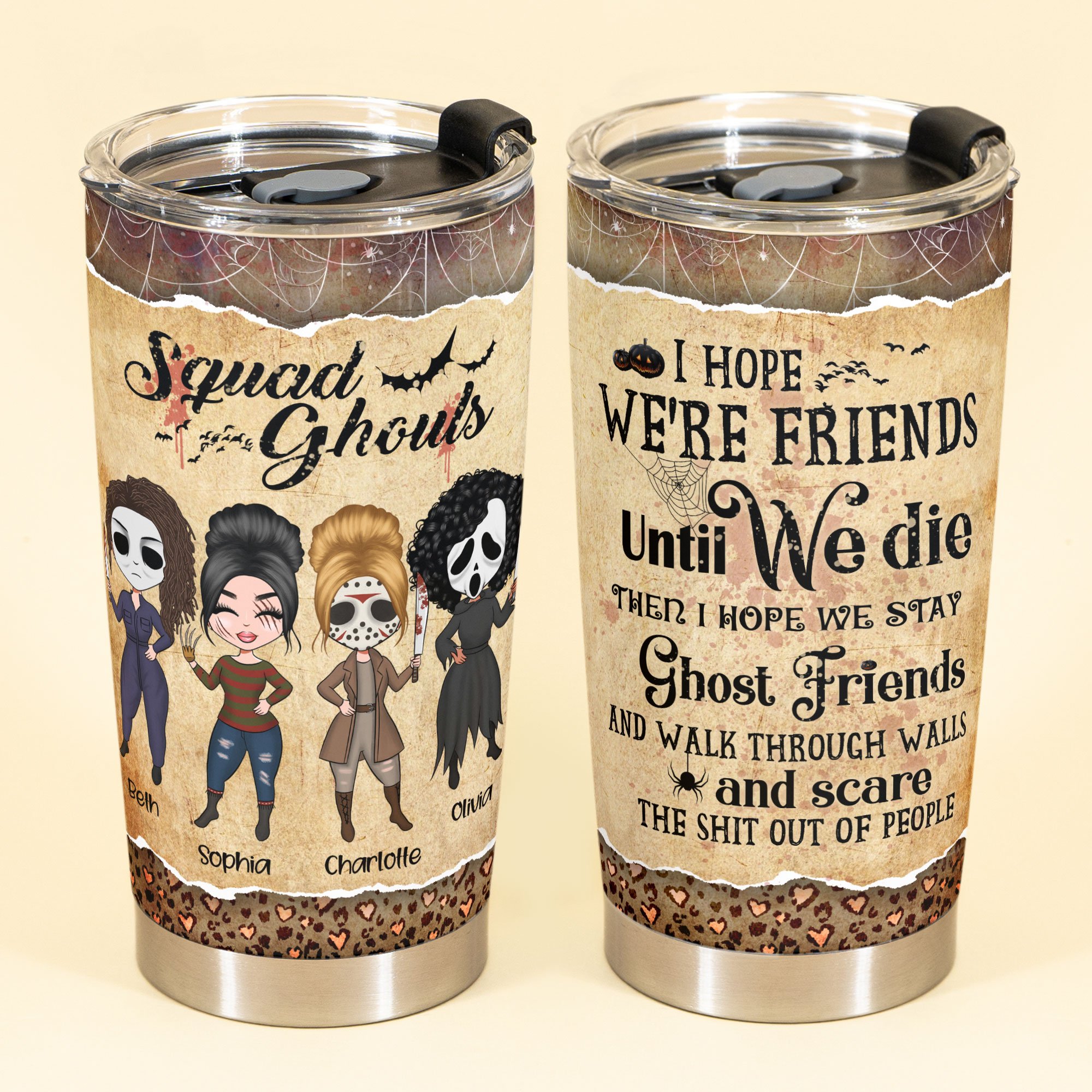 Squad Ghouls I hope we're friends until we die custom name Halloween tumbler 4 Squad Ghouls I hope were friends until we die custom name Halloween tumbler 2