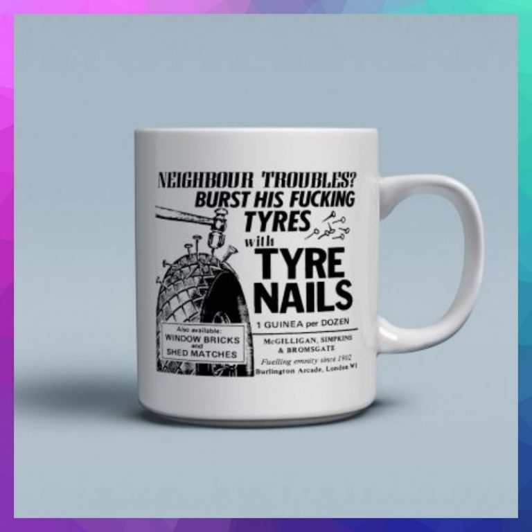 Tyre Nails Neighbour troubles burst his fucking tyres mug 2