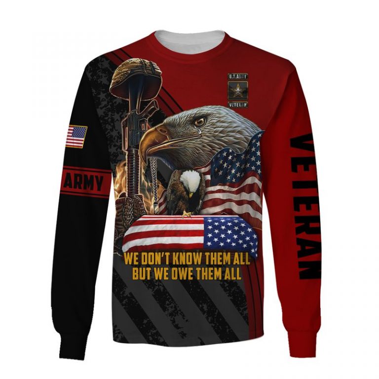 US Army veteran eagle we dont know them all but we owe them all 3d shirt hoodie 3