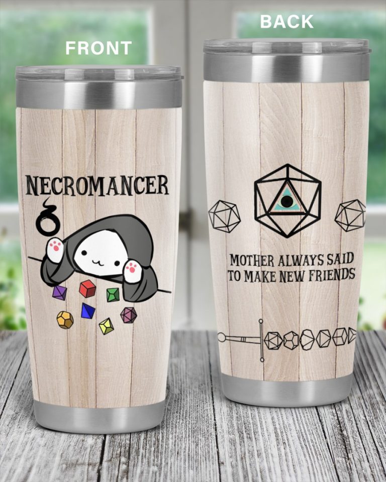 Necromancer Mother Always Said To Make New Friends DnD Tumbler 1 Necromancer mother always said to make new friends DnD tumbler 1
