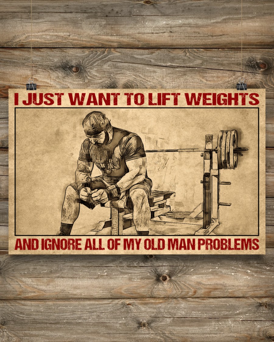 BEST Weightlifter I Just Want To Lift Weights And Ignore All Of My Old Man Problems poster 4 I Just Want To Lift Weights And Ignore All Of My Old Man Problems poster 3
