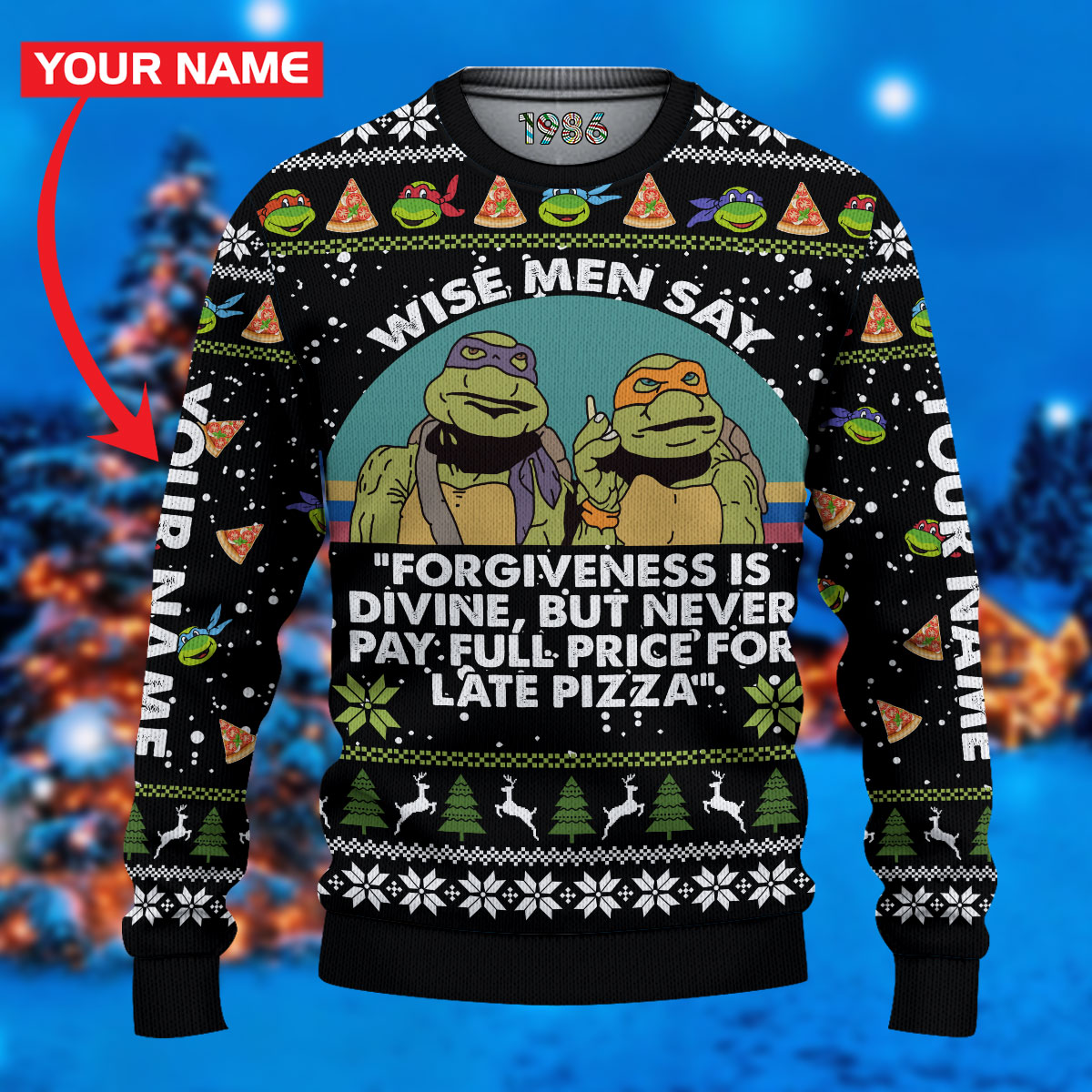 HOT Personalized Teenage Mutant Ninja Turtles Movie Wise Men Say Forgiveness Is Divene But Never Pay Full Proce For Late Pizza Sweater 3 Teenage Mutant Ninja Turtles Wise Men Say Forgiveness Is Divene But Never Pay Full Proce For Late Pizza Personalized Custom 3D All Over Printed Ugly Sweater 1 2