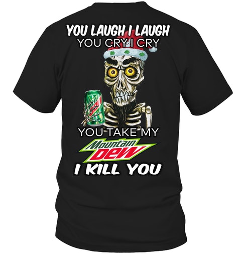 BEST You Laugh I Laugh You Cry I Cry You Take My Mountain Dew I Kill You All Over Print 3D Shirt, Hoodie Hoodie, Shirt 3 mockup 2