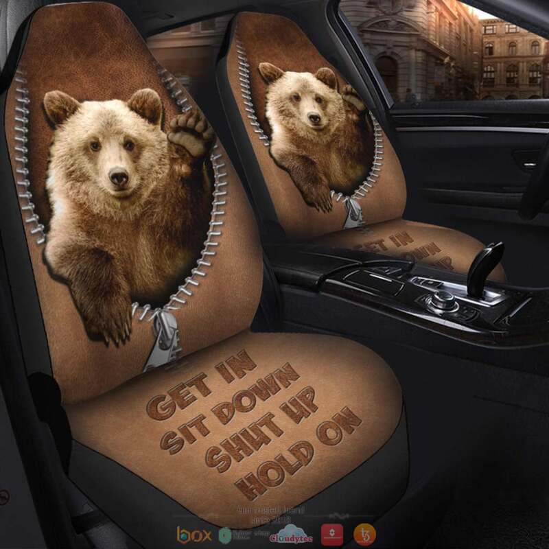 Bear Get In Sit Down Shut Up Hold On Car Seat cover 3 Bear Get In Sit Down Shut Up Hold On Car Seat cover 1 2