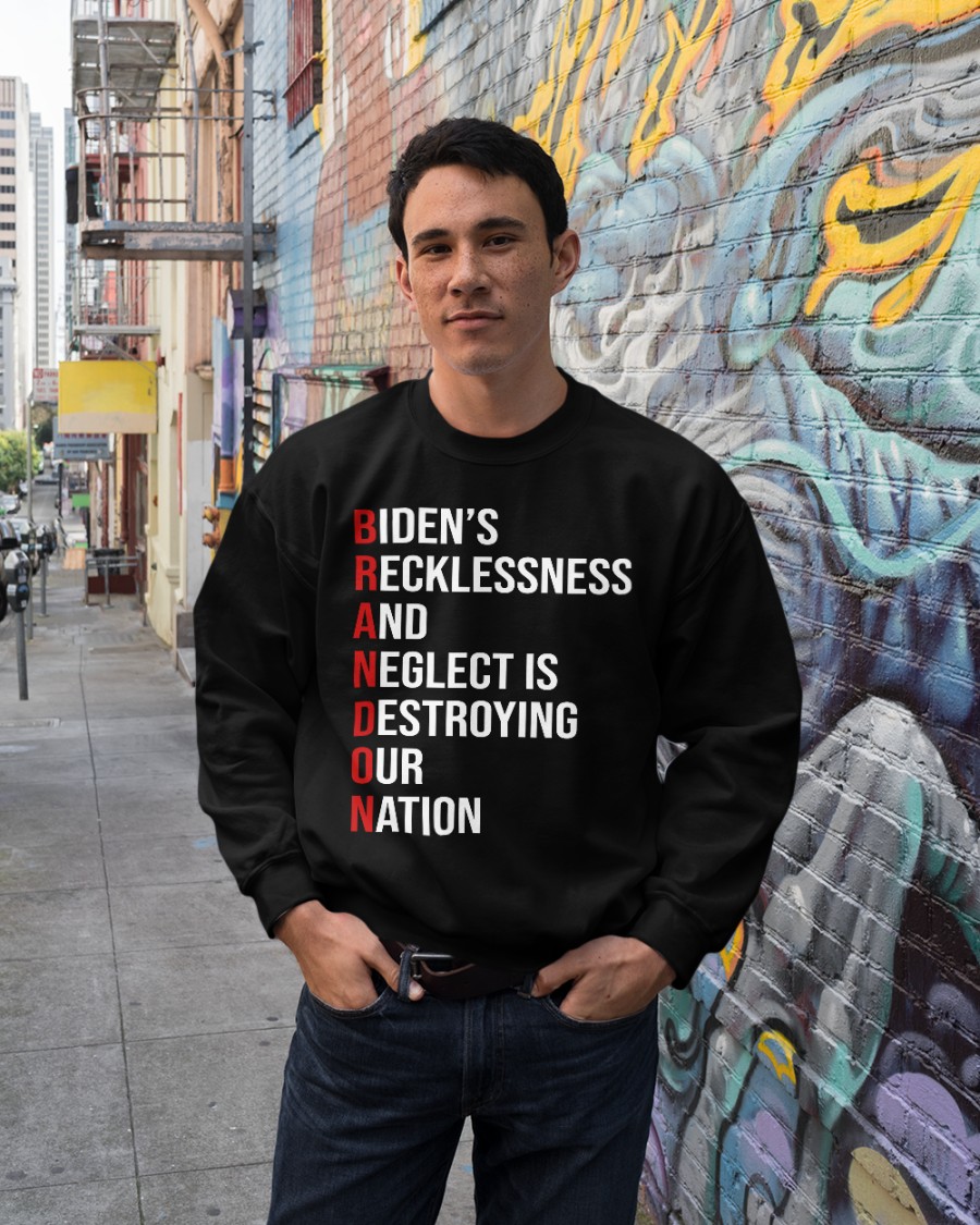 Biden's Recklessness and Neglect is Destroying our Nation shirt, hoodie 3 Bidens Recklessness and Neglect is Destroying our Nation shirt hoodie 4