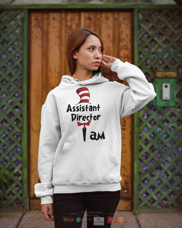 Dr Seuss Cat in the Hat Assistant Director I am shirt hoodie