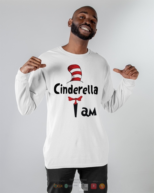 Dr Seuss Cat in the Hat Cinderella I am shirt hoodie 1 2 3 4 5